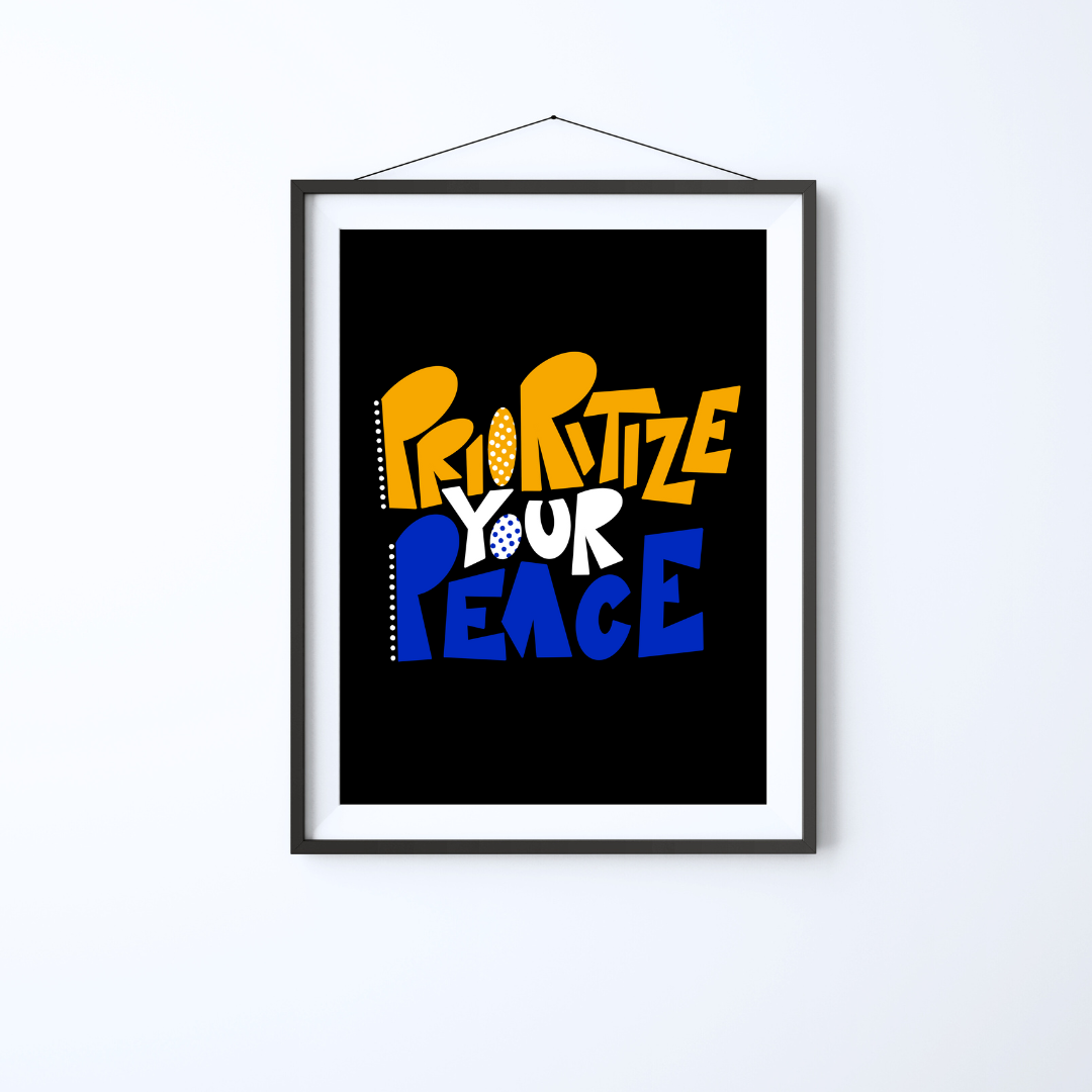 Prioritize Your Peace Print