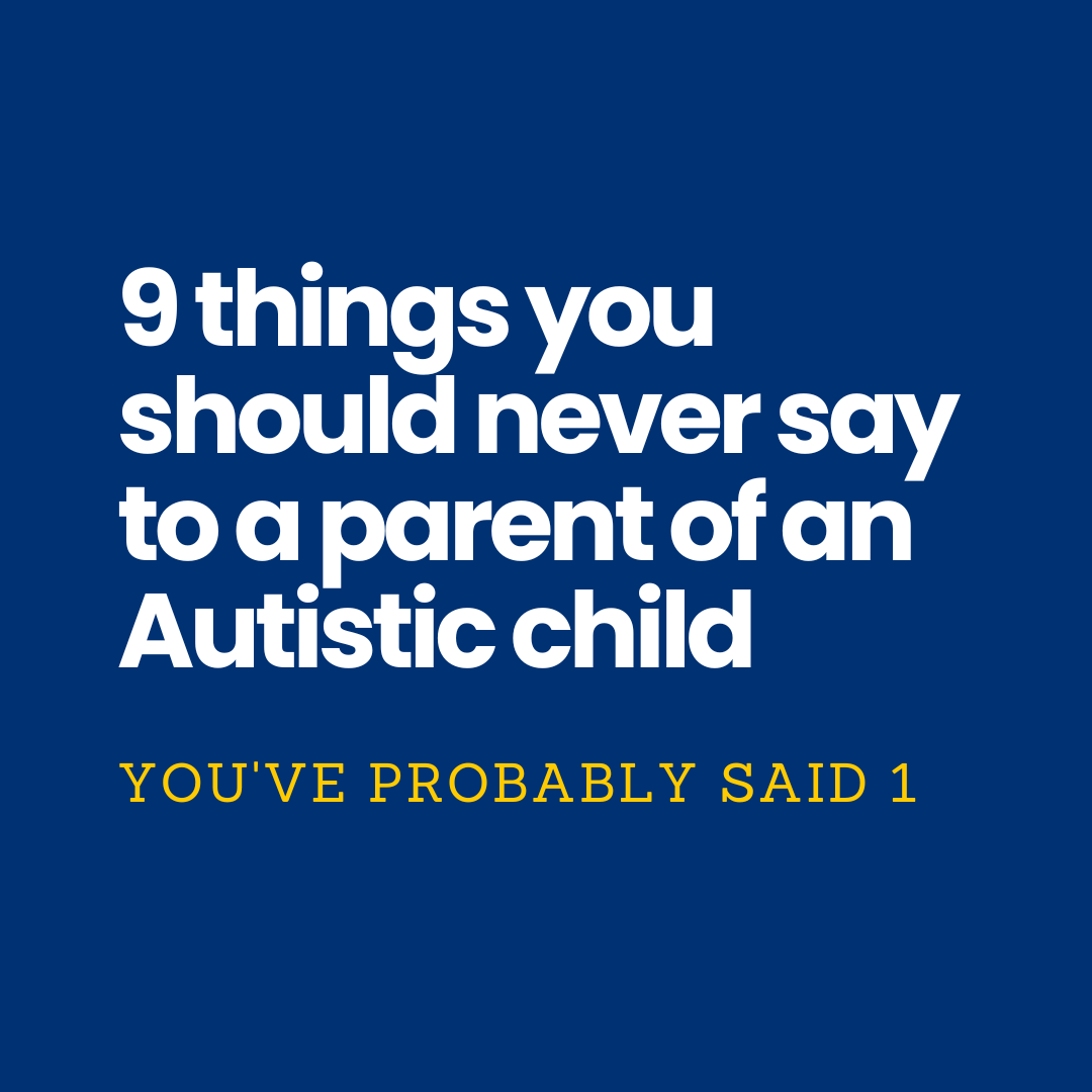 9 Things You Should Never Say to an Autism Parent