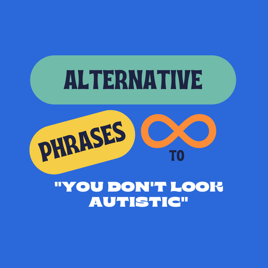 Alternative Phrases to "You Don't Look Autistic"