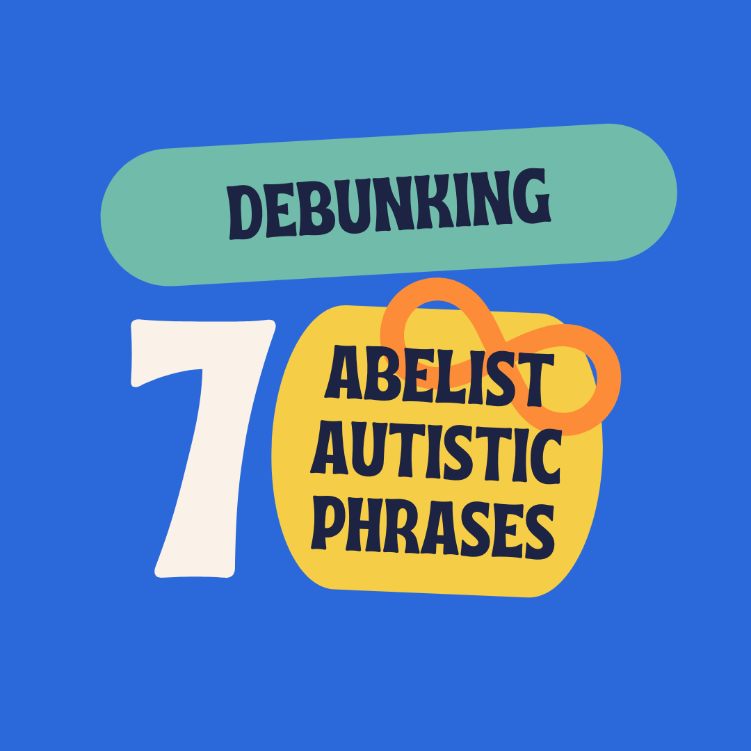 Debunking 7 Ableist Autistic Phrases