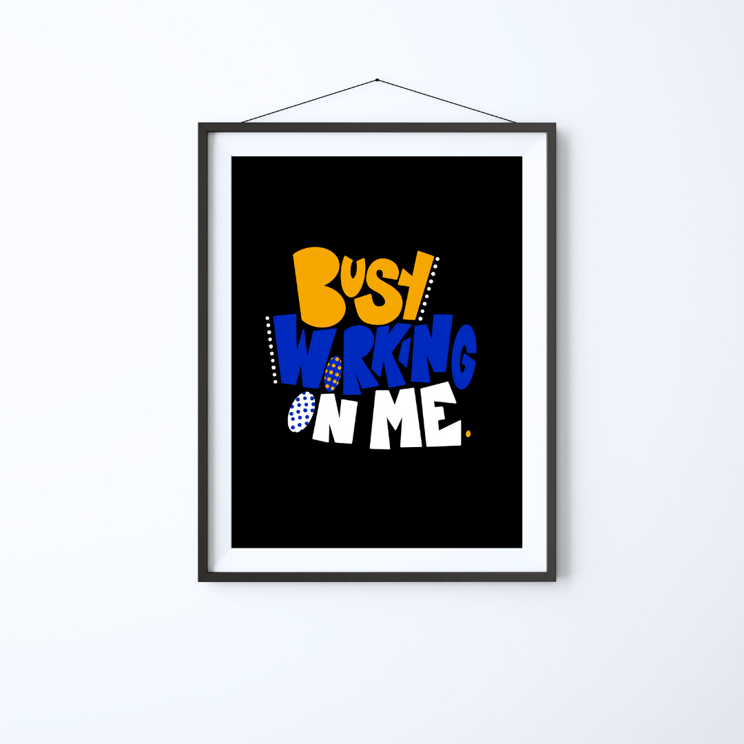 Busy Working On Me Print - Momma Lips Draws