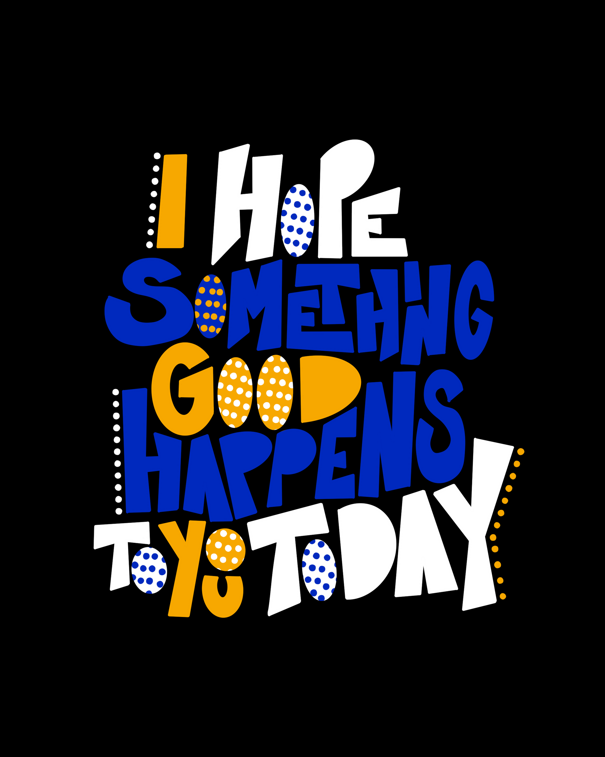 I Hope Something Good Happens To You Today Print - Momma Lips Draws